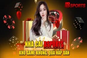 Bsports có kho game bắn cá khủng với tỷ lệ đổi quà hấp dẫn