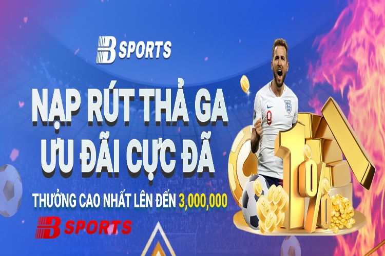 Bsports ưu đãi nạp rút thả ga cho khách hàng