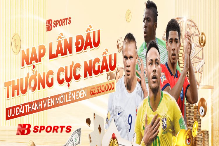 Khuyến mãi nạp tiền lần đầu cho khách hàng mới của Bsports