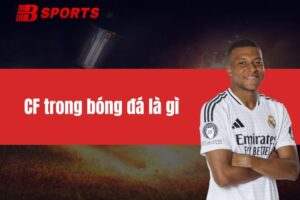 CF Trong Bóng Đá Là Gì? Tìm Hiểu Vai Trò Của Tiền Đạo Này