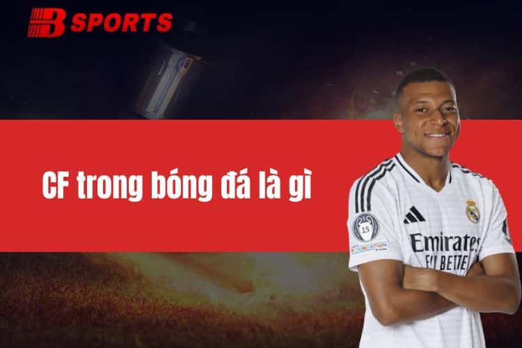 CF Trong Bóng Đá Là Gì? Tìm Hiểu Vai Trò Của Tiền Đạo Này