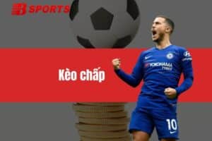 Kèo chấp - Nhanh tay đặt cược thả ga, nhận thưởng cực đã