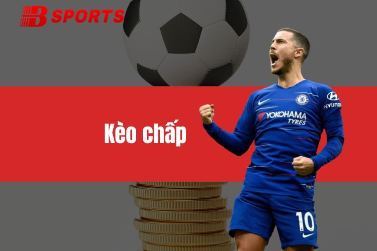 Kèo chấp - Nhanh tay đặt cược thả ga, nhận thưởng cực đã
