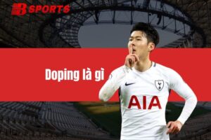 Doping là gì - Tất tần tật về doping trong thi đấu thể thao